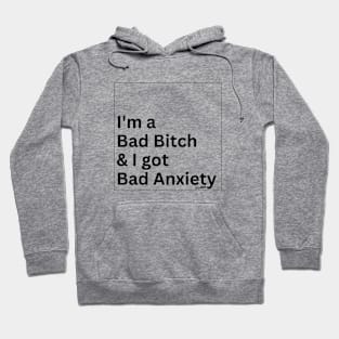 I'm a Bad Bitch & I Got Bad Anxiety Hoodie